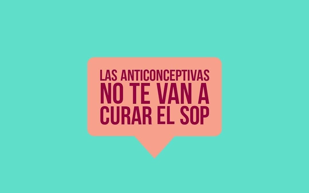 Las anticonceptivas no te van a curar el SOP